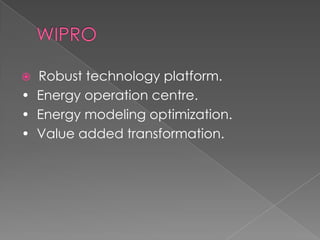  Robust technology platform.
• Energy operation centre.
• Energy modeling optimization.
• Value added transformation.
 