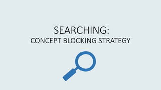 SEARCHING:
CONCEPT BLOCKING STRATEGY
 