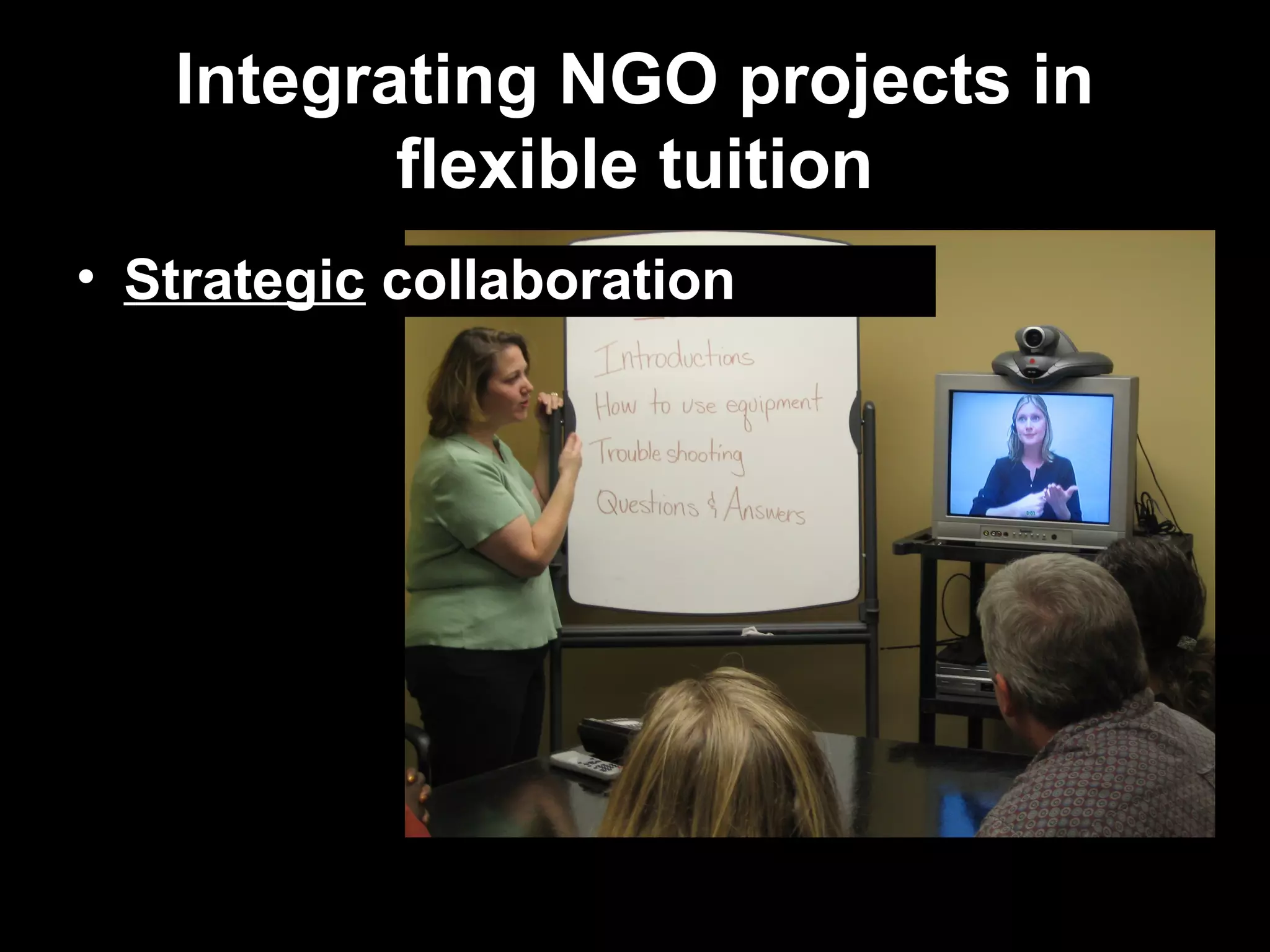 Integrating NGO projects in
            flexible tuition
• Strategic collaboration




15.3.2007     Antti Raike   10
 