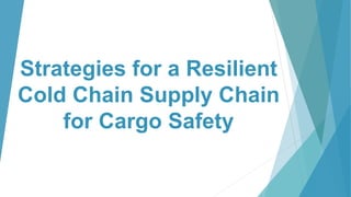 Strategies for a Resilient
Cold Chain Supply Chain
for Cargo Safety
 