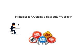 Strategies for Avoiding a Data Security Breach
 
