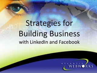 Strategies for Building Business with LinkedIn and Facebook 