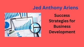 Success
Strategies for
Business
Development
Jed Anthony Ariens
 