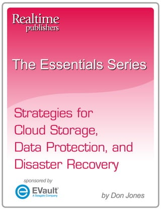 The Essentials Series
Strategies for
Cloud Storage,
Data Protection, and
Disaster Recovery
by Don Jones
sponsored by
 
