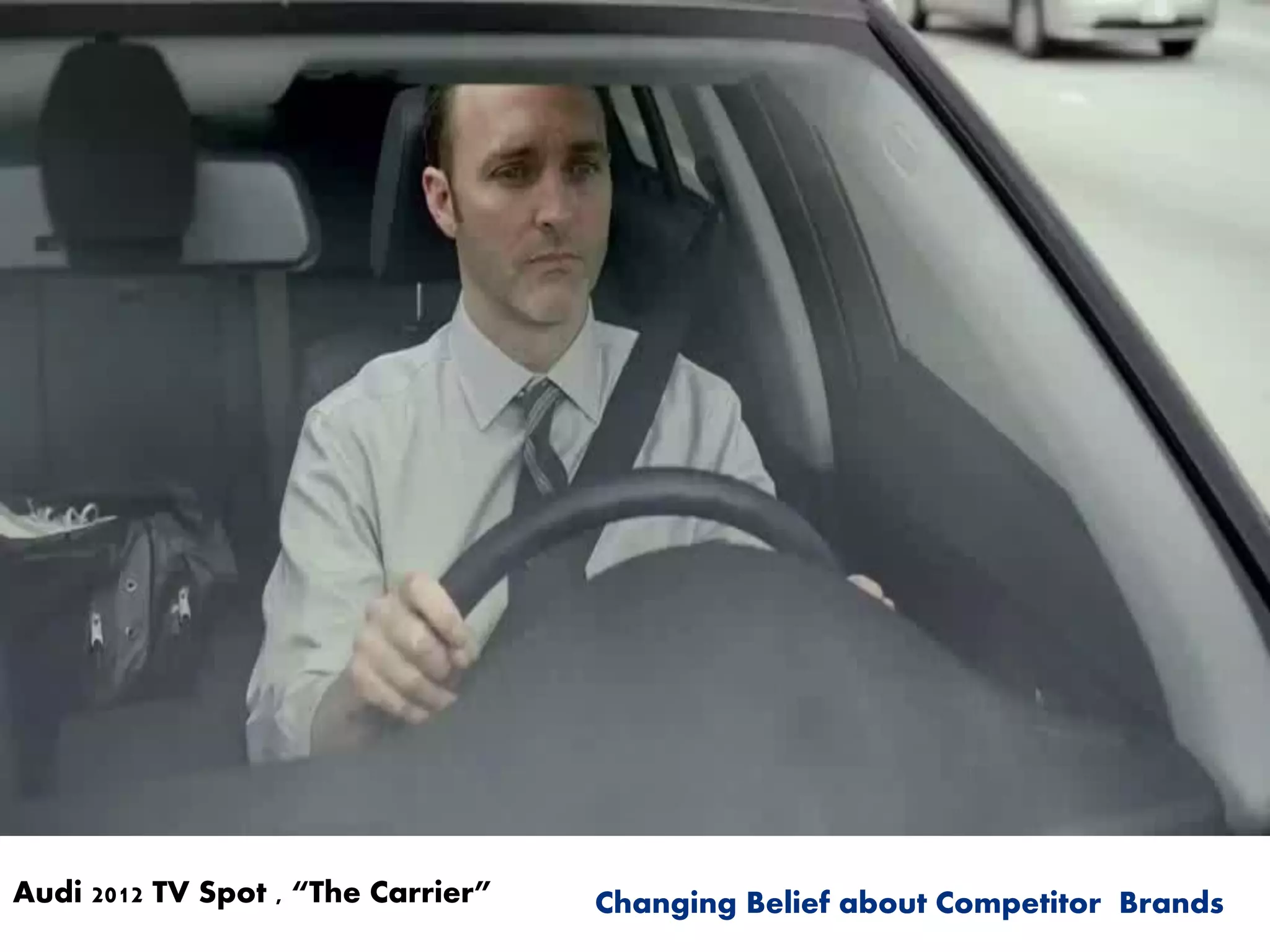 Audi 2012 TV Spot , “The Carrier” Changing Belief about Competitor Brands
 