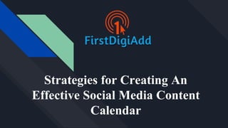 Strategies for Creating An
Effective Social Media Content
Calendar
 