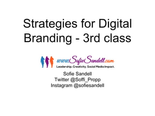 Strategies for Digital Branding -3rd class 
Sofie Sandell 
Twitter @Soffi_Propp 
Instagram @sofiesandell  
