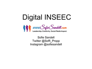 Digital INSEEC 
Sofie Sandell 
Twitter @Soffi_Propp 
Instagram @sofiesandell  