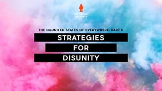 THE SOUND
PRESENTS
STRATEGIES
FOR
DISUNITY
 