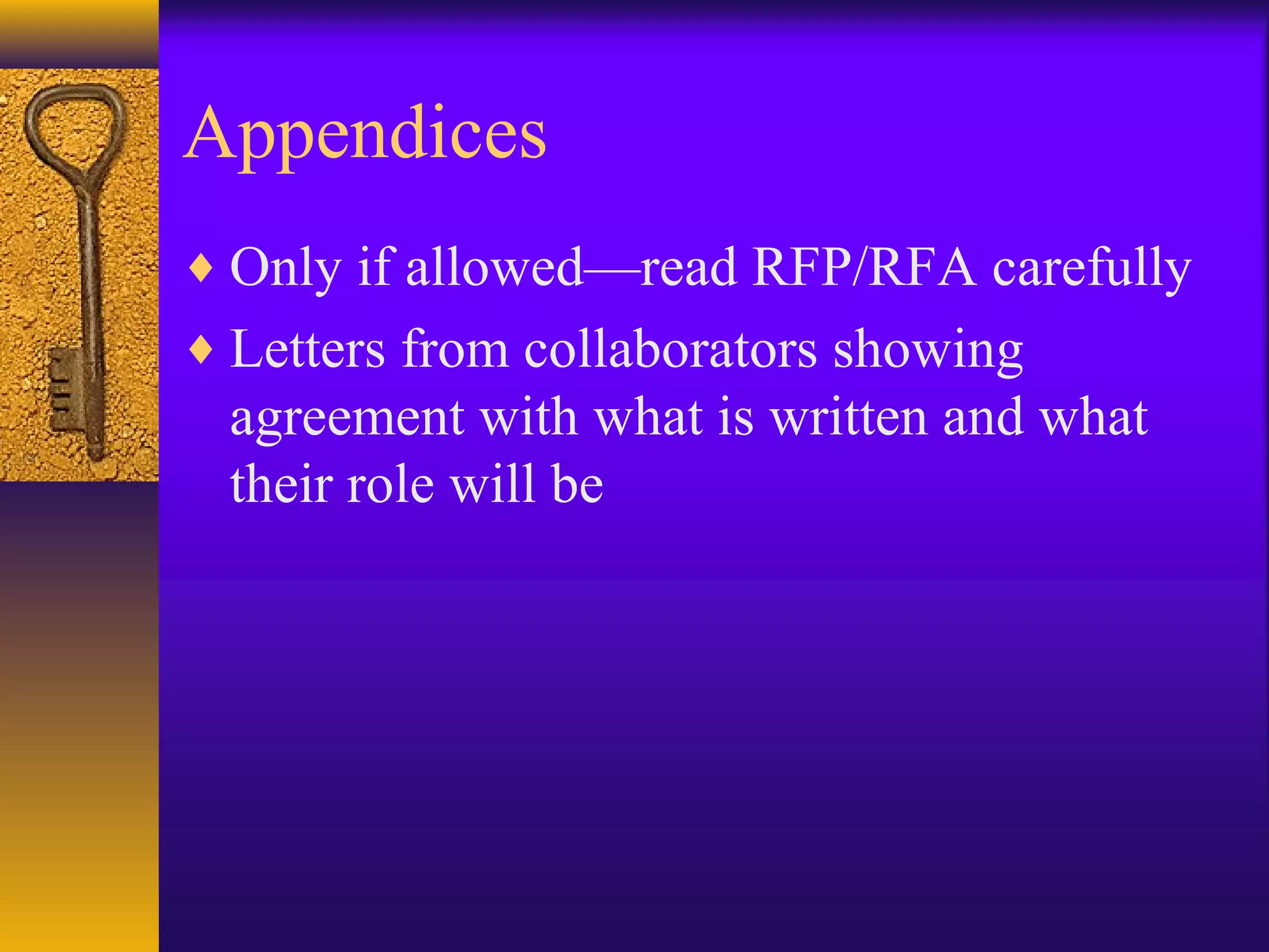 Appendices
♦ Only if allowed—read RFP/RFA carefully
♦ Letters from collaborators showing
agreement with what is written and what
their role will be
 