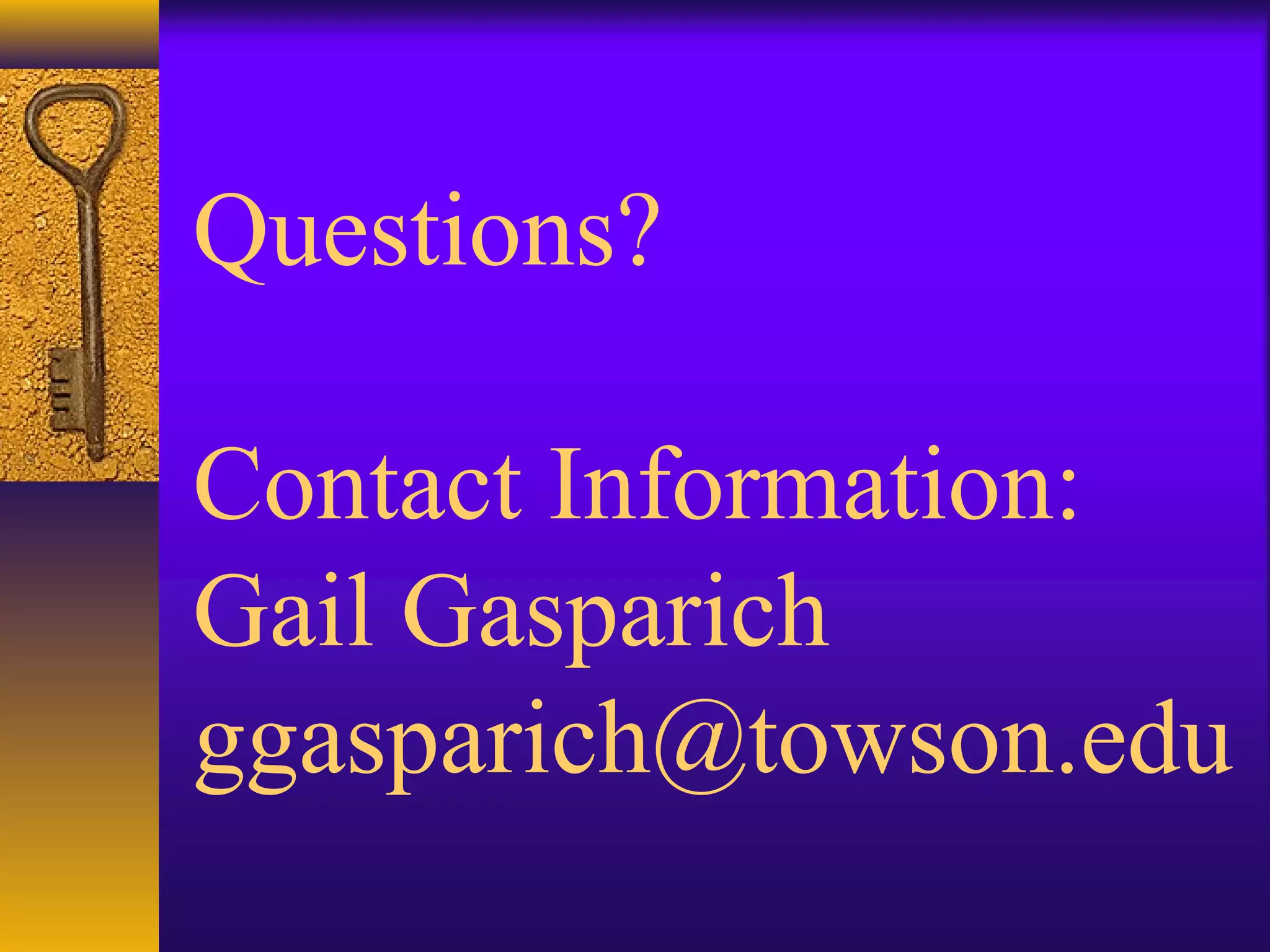 Questions?
Contact Information:
Gail Gasparich
ggasparich@towson.edu
 