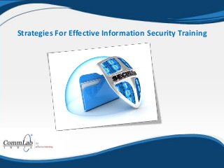 Strategies For Effective Information Security Training
 