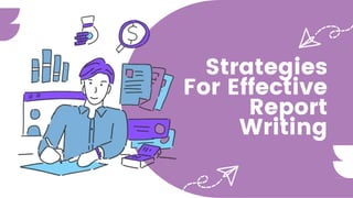 Strategies
For Effective
Report
Writing
 