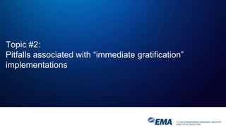 IT & DATA MANAGEMENT RESEARCH, INDUSTRY
ANALYSIS & CONSULTING
Topic #2:
Pitfalls associated with “immediate gratification”
implementations
 