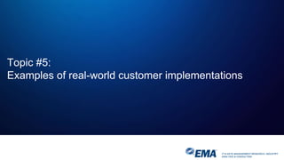 IT & DATA MANAGEMENT RESEARCH, INDUSTRY
ANALYSIS & CONSULTING
Topic #5:
Examples of real-world customer implementations
 