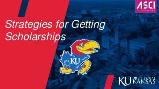 Strategies for Getting
Scholarships
 