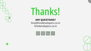 Thanks!
ANY QUESTIONS?
hire@hiredevelopers.co.in
hiredevelopers.co.in
 