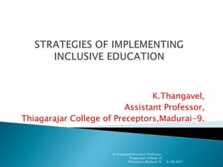 K.Thangavel,
Assistant Professor,
Thiagarajar College of Preceptors,Madurai-9.
3/18/2021
K.Thangavel,Assistant Professor,
Thiagarajar College of
Preceptors,Madurai-9.
 