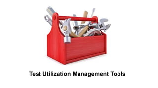 Test Utilization Management Tools
 