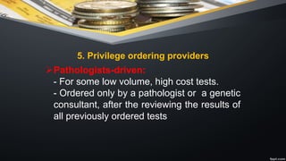 5. Privilege ordering providers
ØPathologists-driven:
- For some low volume, high cost tests.
- Ordered only by a pathologist or a genetic
consultant, after the reviewing the results of
all previously ordered tests
 