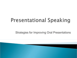 Strategies for Improving Oral Presentations 
 