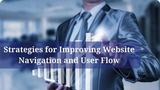 Strategies for Improving Website
Navigation and User Flow
 