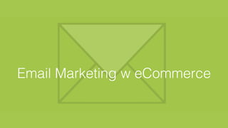 Email Marketing w eCommerce!
 