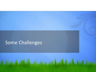 Some Challenges
 