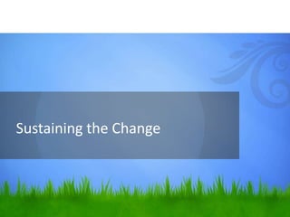 Sustaining the Change
 