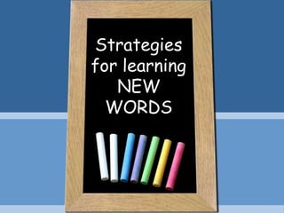 Strategies
for learning
   NEW
  WORDS
 