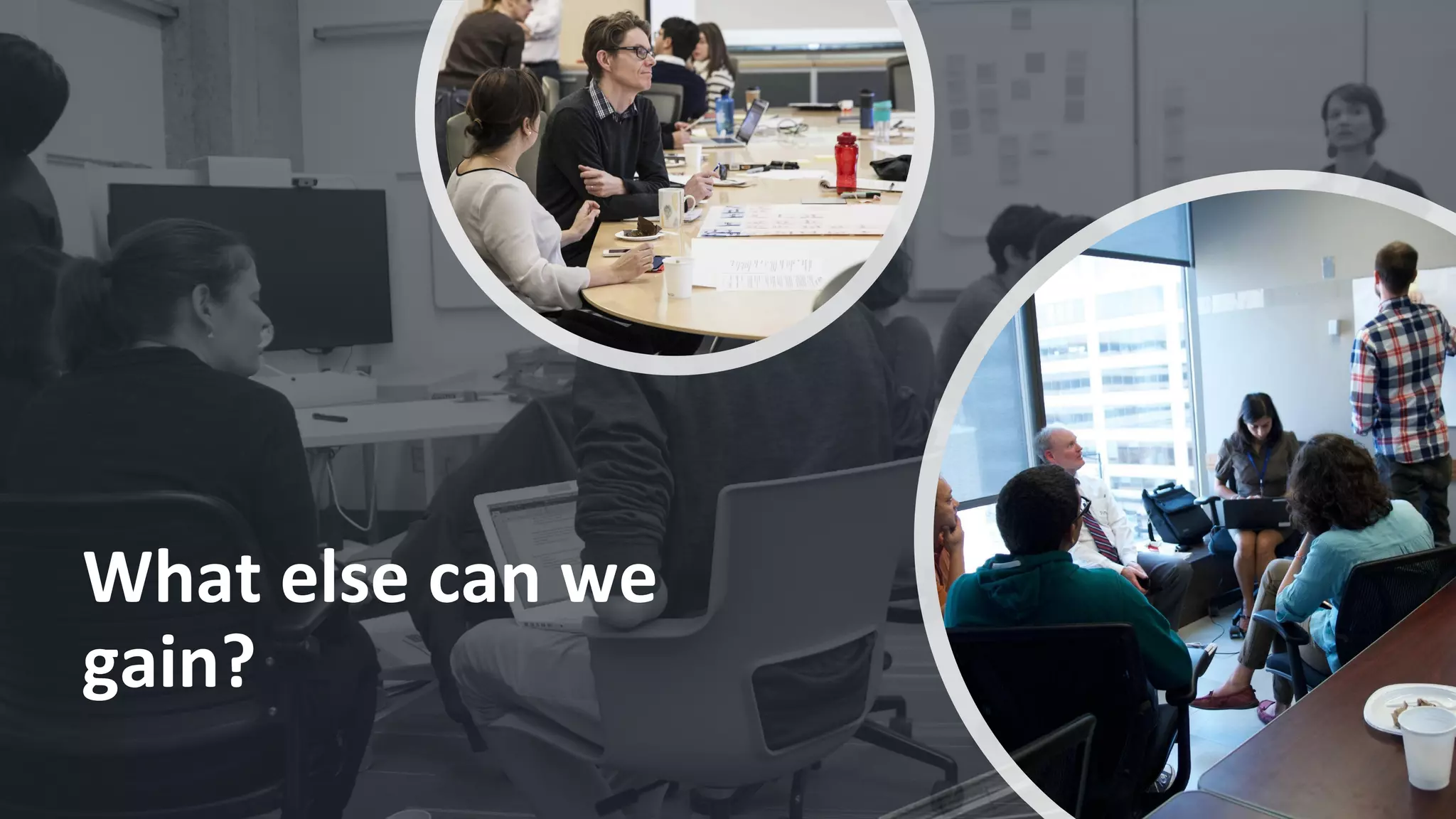 What else can we
gain?
 