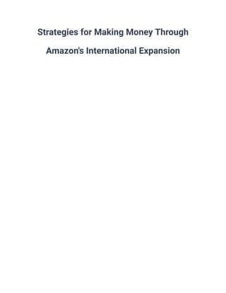 Strategies for Making Money Through
Amazon's International Expansion
 