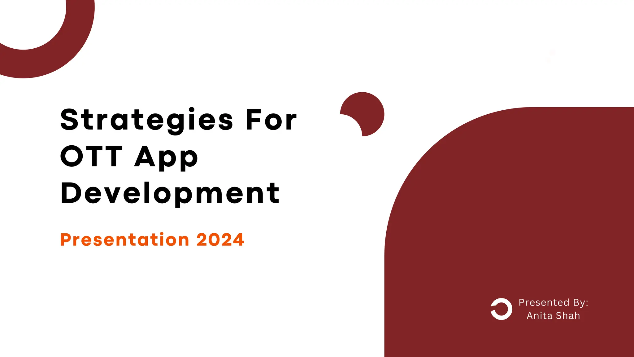 Presentation 2024
Presented By:
Anita Shah
Strategies For
OTT App
Development