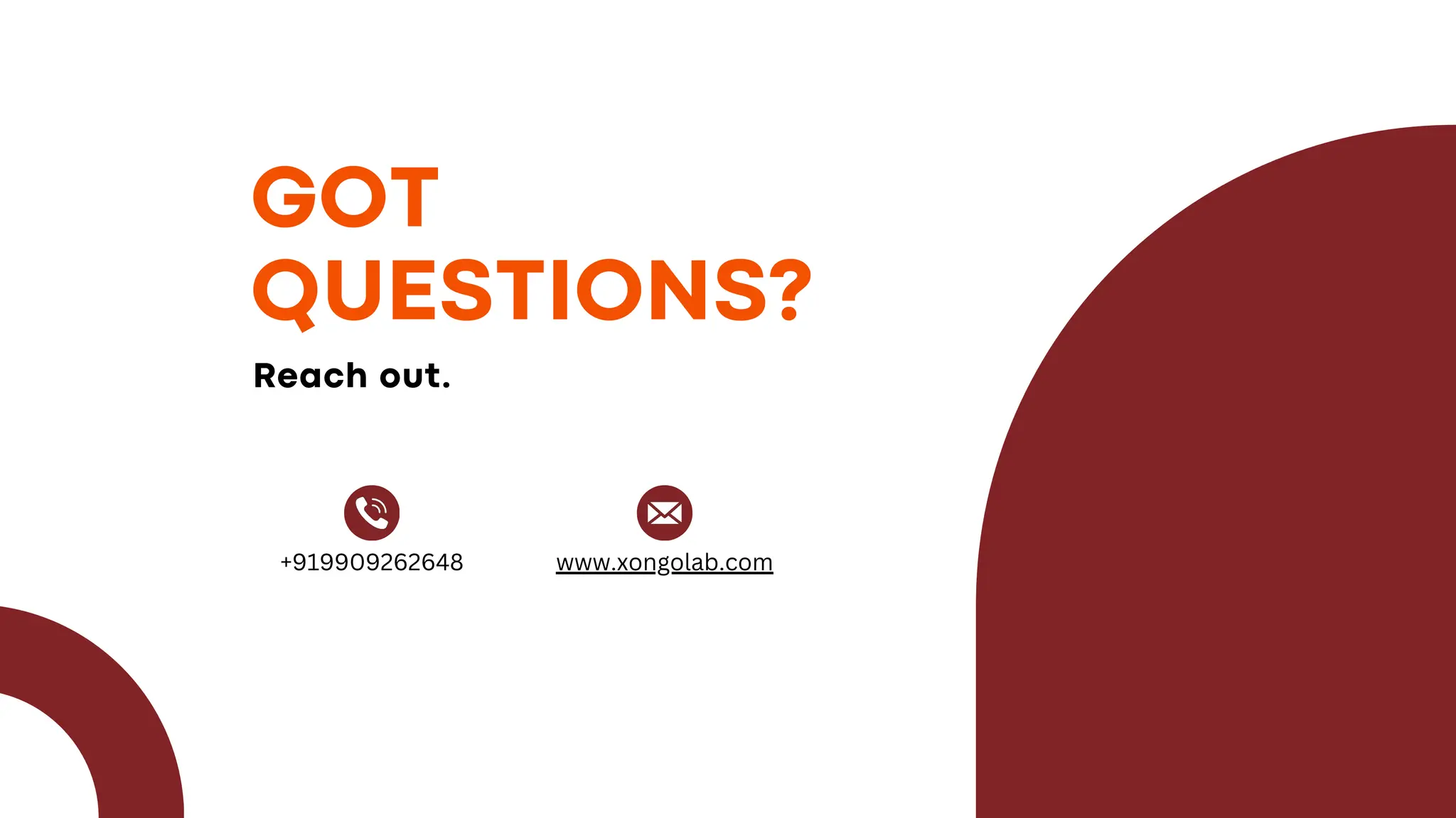 Reach out.
GOT
QUESTIONS?
www.xongolab.com
+919909262648