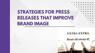 STRATEGIES FOR PRESS
RELEASES THAT IMPROVE
BRAND IMAGE
 