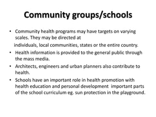 Community groups/schools<br />Community health programs may have targets on varying scales. They may be directed at<br /> ...