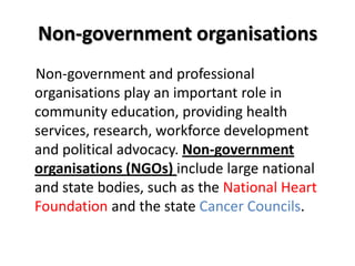 Non-government organisations<br />    Non-government and professional organisations play an important role in community ed...