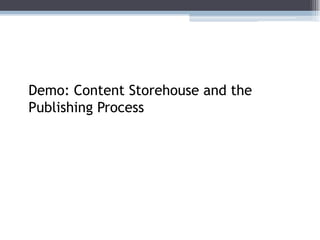 Demo: Content Storehouse and the
Publishing Process
 