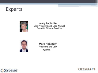 Experts

               Mary Laplante
          Vice President and Lead Analyst
             Outsell’s Gilbane Services




               Mark Hellinger
              President and CEO
                  Xyleme
 