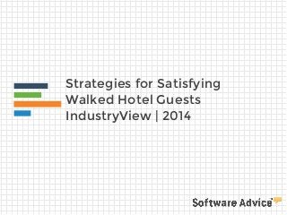 Strategies for Satisfying 
Walked Hotel Guests 
IndustryView | 2014 
 