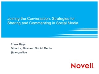 Joining the Conversation: Strategies for
Sharing and Commenting in Social Media




 Frank Days
 Director, New and Social Media
 @tangyslice
 