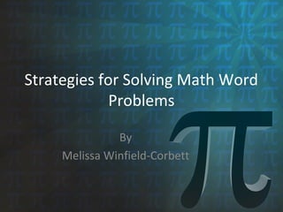 Strategies for Solving Math Word 
Problems 
By 
Melissa Winfield-Corbett 
 