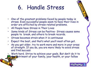 6. Handle Stress <ul><li>One of the greatest problems faced by people today is stress. Even successful people seem to have...