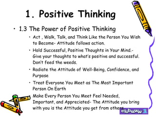 1. Positive Thinking <ul><li>1.3 The Power of Positive Thinking </li></ul><ul><ul><ul><li>Act , Walk, Talk, and Think Like...