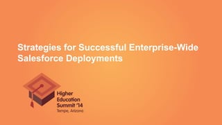 Strategies for Successful Enterprise-Wide
Salesforce Deployments
 