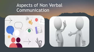 Aspects of Non Verbal
Communication
 