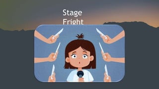 Stage
Fright
 