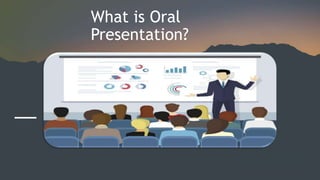 What is Oral
Presentation?
 