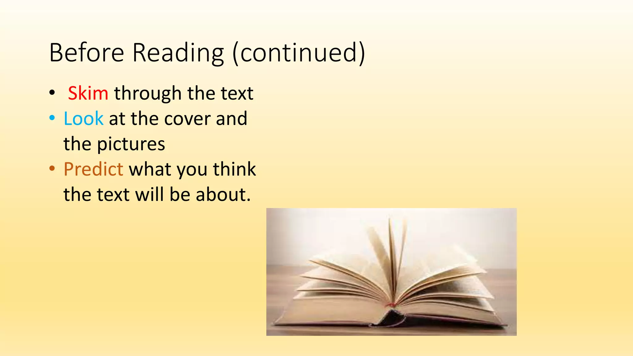 Before Reading (continued)
• Skim through the text
• Look at the cover and
the pictures
• Predict what you think
the text will be about.
 