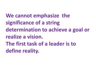 We cannot emphasize the
significance of a string
determination to achieve a goal or
realize a vision.
The first task of a ...